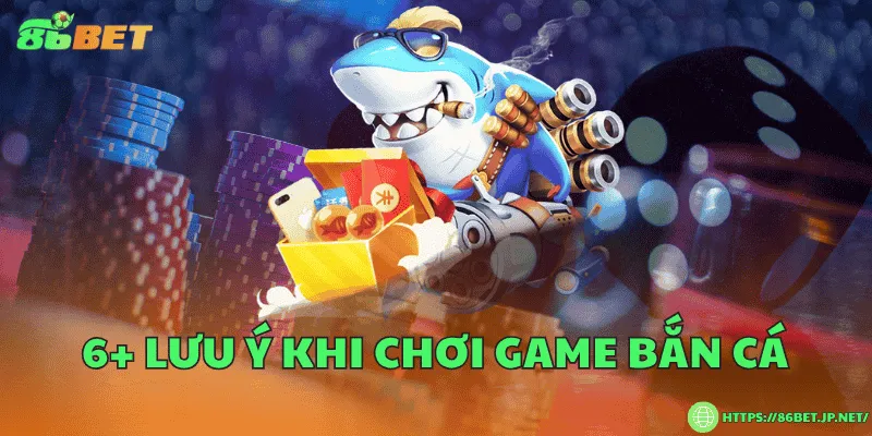 6+ Lưu ý khi chơi game bắn cá 6+ Lưu ý khi chơi game bắn cá