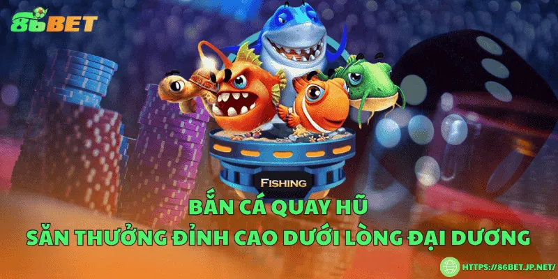 Bắn cá quay hũ – Săn thưởng đỉnh cao dưới lòng đại dương Bắn cá quay hũ – Săn thưởng đỉnh cao dưới lòng đại dương