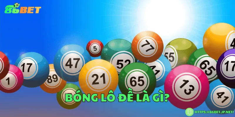 Bóng lô đề là gì? Cách hiểu, cách tính và cách soi cầu chuẩn xác Bóng lô đề là gì?