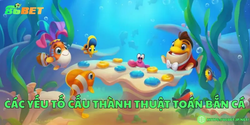 Thuật toán bắn cá – Bí mật phía sau trò chơi săn cá đổi thưởng Các yếu tố cấu thành thuật toán bắn cá