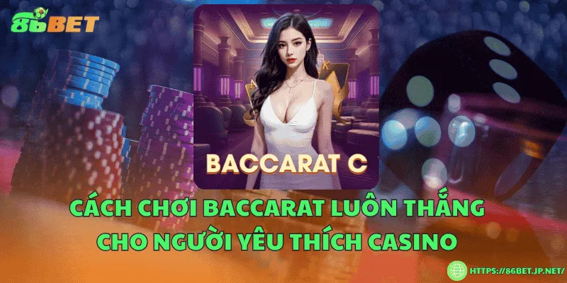 Cách chơi baccarat luôn thắng cho người yêu thích casino Cách chơi baccarat luôn thắng cho người yêu thích casino