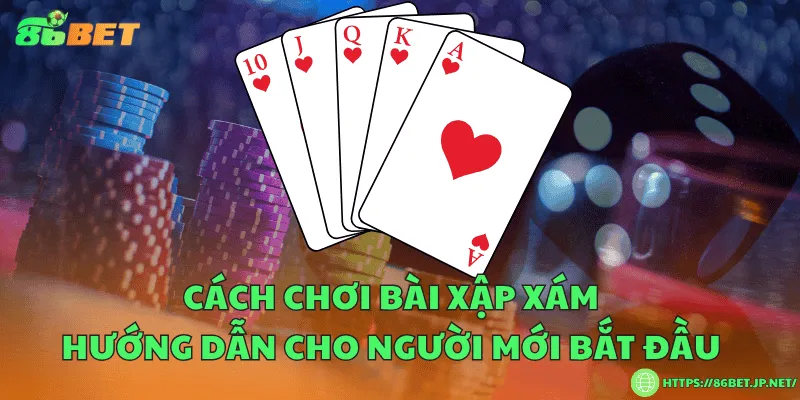 Cách chơi bài xập xám – Hướng dẫn cho người mới bắt đầu Cách chơi bài xập xám – Hướng dẫn cho người mới bắt đầu