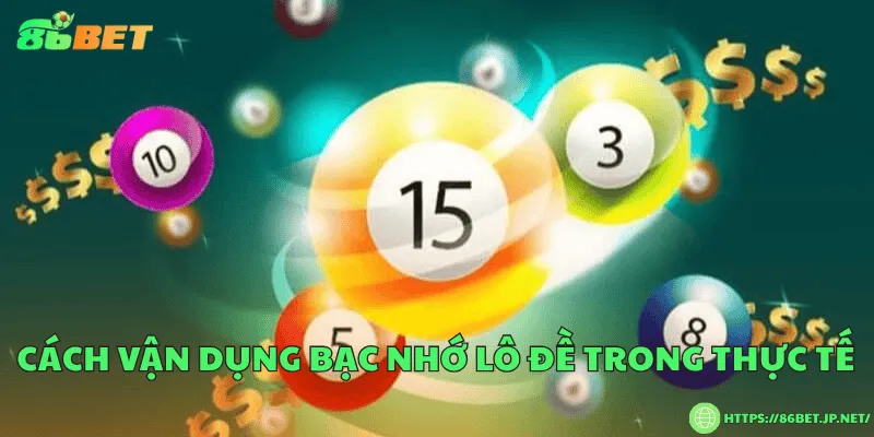 Bạc nhớ lô đề là gì? Bí quyết soi cầu và cách vận dụng hiệu quả Cách vận dụng bạc nhớ lô đề trong thực tế