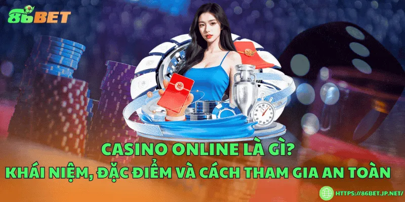 Casino online là gì? Khái niệm, đặc điểm và cách tham gia an toàn Casino online là gì? Khái niệm, đặc điểm và cách tham gia an toàn