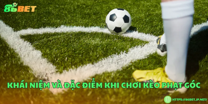 Chơi kèo phạt góc – Chiến thuật cá cược bóng đá thông minh Khái niệm và đặc điểm khi chơi kèo phạt góc