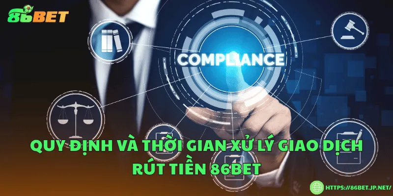 Rút tiền 86BET – Hướng dẫn nhanh các bước giao dịch Quy định và thời gian xử lý giao dịch rút tiền 86BET